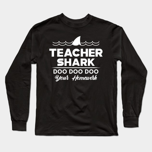 Teacher Shark doo doo doo your home work Long Sleeve T-Shirt by KC Happy Shop